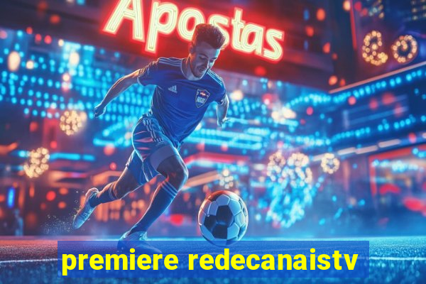 premiere redecanaistv